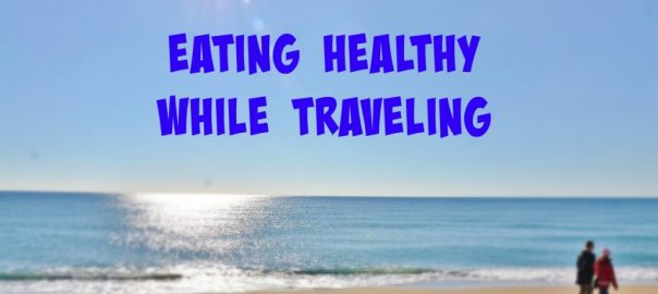 Eating healthy while traveling